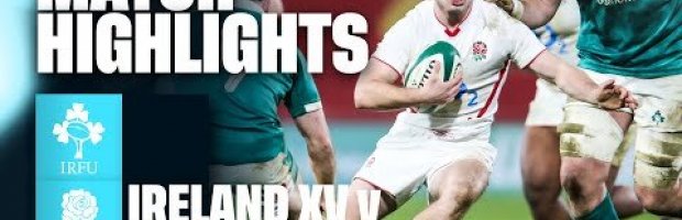 HIGHLIGHTS | Ireland XV v England A